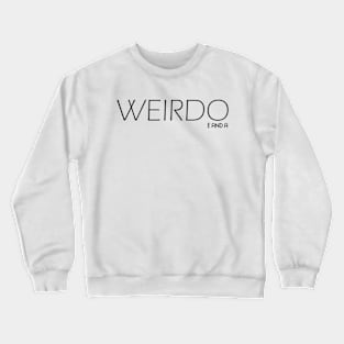 Be A Weirdo Crewneck Sweatshirt